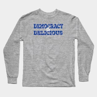 DEMOCRACY IS DELICIOUS Long Sleeve T-Shirt
